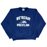 WE'REGAY WRESTLING CREWNECKS